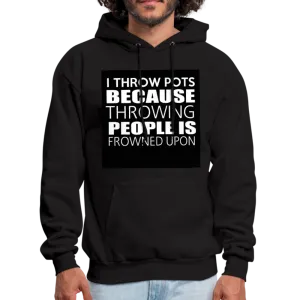 I Throw Pots Because Throwing People Is Frowned Upon Men's Hoodie